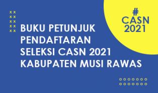 BUKU PETUNJUK PENDAFTARAN SELEKSI CASN KABUPATEN MUSI RAWAS TAHUN 2021